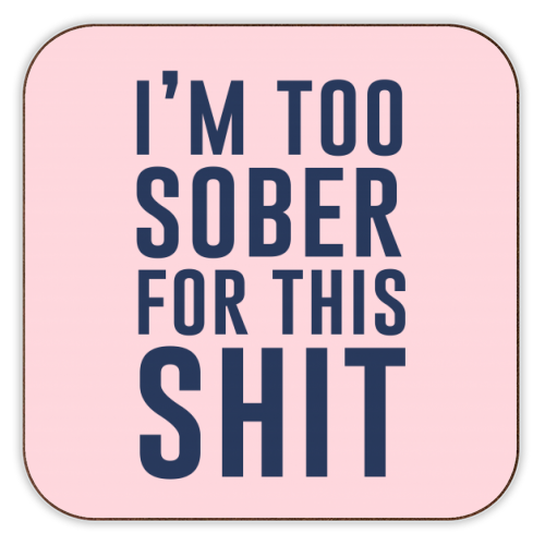 I'm Too Sober for This Shit Coaster