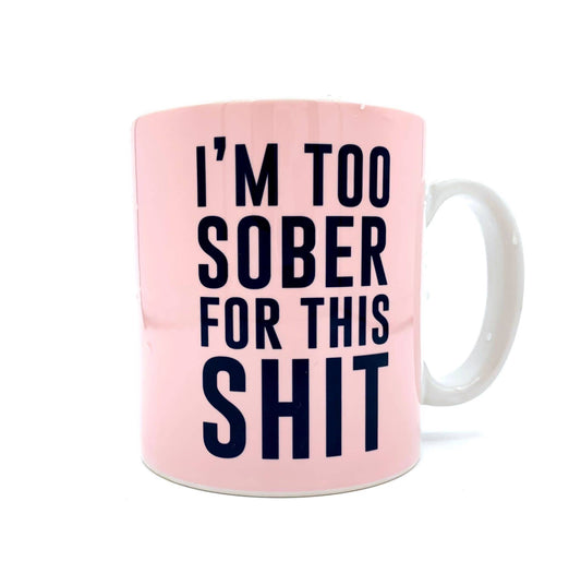 I'm Too Sober for This Shit Mug